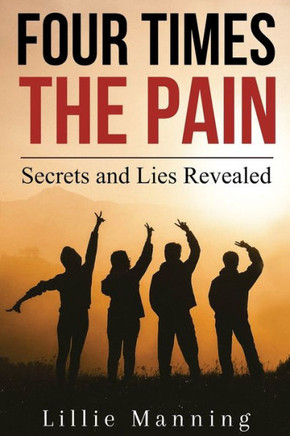 Four Times the Pain: Secrets and Lies Revealed