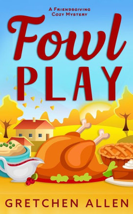 Fowl Play: A Friendsgiving Cozy Mystery