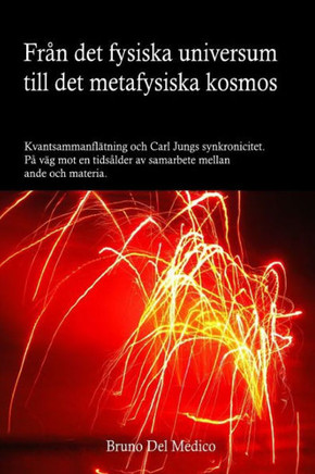 Från det fysiska universum till det metafysiska kosmos: Kvantsammanflätning och Carl Jungs synkronicitet. På väg mot en tidsålder av samarbete mellan