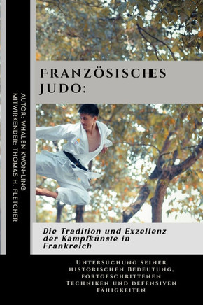 Französisches Judo: Die Tradition und Exzellenz der Kampfkünste in Frankreich: Untersuchung seiner historischen Bedeutung, fortgeschritten