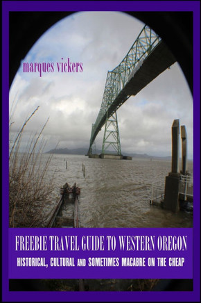 Freebie Travel Guide to Western Oregon: Historical, Cultural and Sometimes Macabre on the Cheap