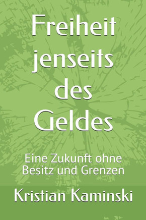 Freiheit jenseits des Geldes: Eine Zukunft ohne Besitz und Grenzen