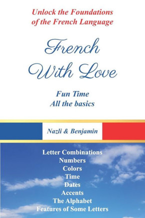 French With Love - All The Basics Of French Language: Learn French With French With Love!