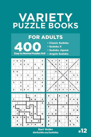 Variety Puzzle Books For Adults - 400 Easy To Normal Puzzles 9X9 : Sudoku, Sudoku X, Sudoku Jigsaw, Argyle Sudoku