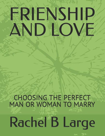 Frienship and Love: Choosing the Perfect Man or Woman to Marry