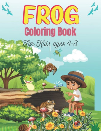 FROG Coloring Book For Kids Ages 4-8: 25 Fun Designs For Boys And Girls Patterns of Frogs & Toads For Children (Amazing gifts)