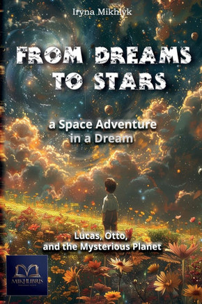 From a Dream to the Stars: a Space Adventure in a Dream: Lucas, Otto, and the Mysterious Planet