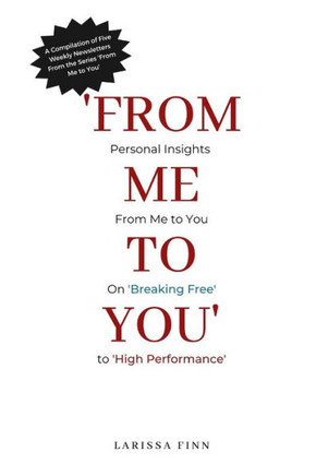 From Me to You: Personal Insights From Me to You on 'Breaking Free' to 'High Performance'
