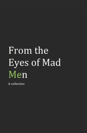 From the Eyes of Mad Men: A Collection