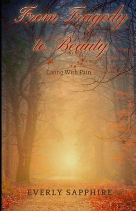 From Tragedy to Beauty: Living With Pain