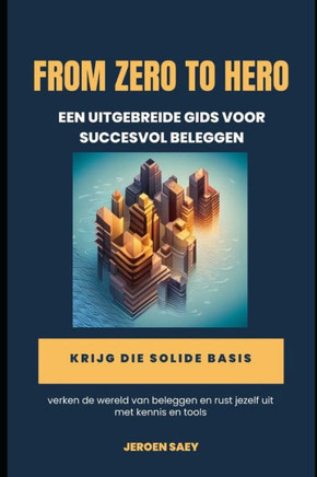 From Zero to Hero: Een uitgebreide gids voor succesvol beleggen