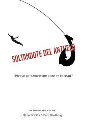 Fuera del Anzuelo: Cómo Perdonarte a Ti Me Libera a MÍ.