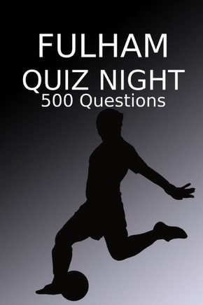Fulham Quiz Night: 500 Questions And Answers, Fulham FC