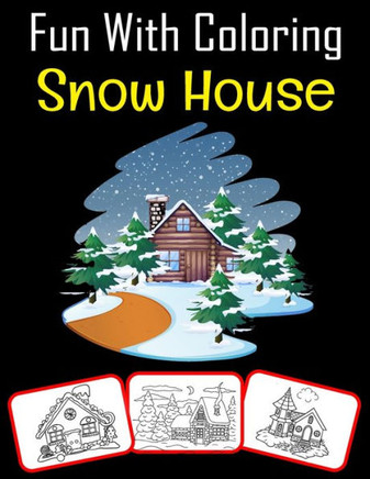 Fun with Coloring Snow House: Snow house pictures, coloring and learning book with fun for kids (60 Pages, at least 30 Snow house images)