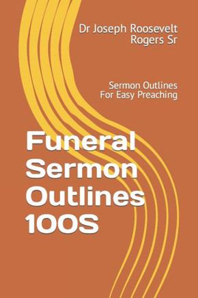 Funeral Sermon Outlines 100S: Sermon Outlines For Easy Preaching