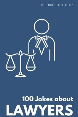 Funny Gift For Lawyers: 100 Jokes about Lawyers - A Hilarious Collection of Legal Humor
