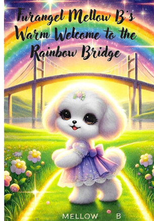 Furangel Mellow B's Warm Welcome at the Rainbow Bridge: Welcome to the Rainbow Bridge