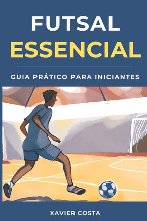 Futsal Essencial: Guia Completo para Iniciantes