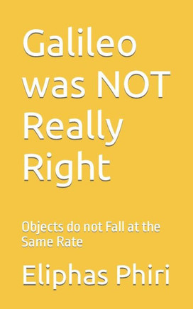 Galileo was NOT Really Right: Objects do not Fall at the Same Rate