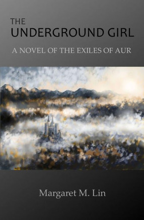 The Underground Girl : A Novel Of The Exiles Of Aur