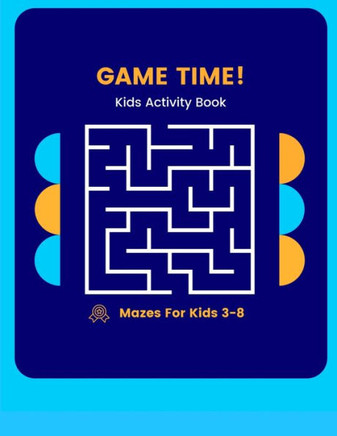 Game Time Kids Activity Book: Mazes for 3-8 Year Olds