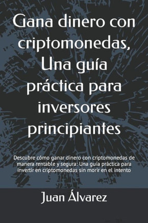 Gana dinero con criptomonedas, Una guía práctica para inversores principiantes