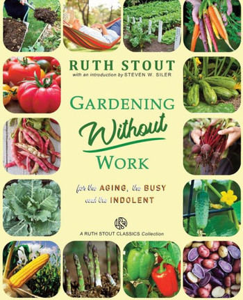Gardening Without Work: For the Aging, The Busy and the Indolent
