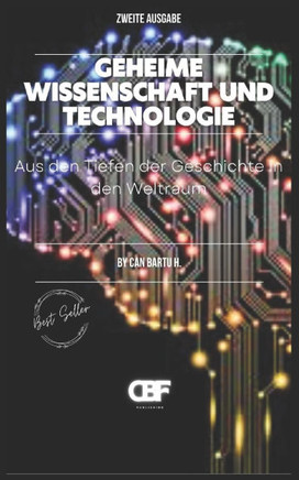 Geheime Wissenschaft und Technologie: Aus den Tiefen der Geschichte in den Weltraum