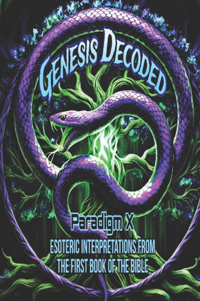 Genesis Decoded: Esoteric Interpretations from the First Book of the Bible