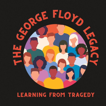 George Floyd Legacy: Learning from Tragedy