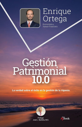 Gestión Patrimonial 10.0: La verdad sobre el éxito en la gestión de la riqueza.