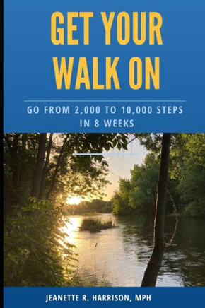 Get Your Walk On: Go from 2,000 to 10,000 Steps in 8 Weeks