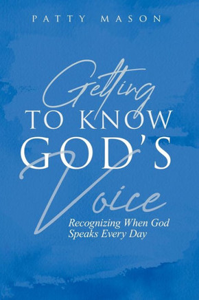 Getting to Know God's Voice: Recognizing When God Speaks Every Day