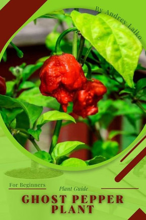 Ghost Pepper Plant: Plant Guide