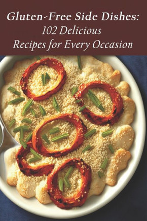 Gluten-Free Side Dishes: 102 Delicious Recipes for Every Occasion