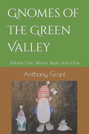 Gnomes of the Green Valley: Volume One: Wolves, Bears, and a Fox