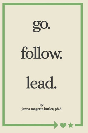 go. follow. lead.: from my journey to yours
