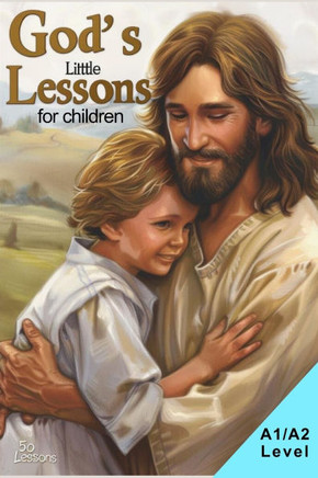 God's Little Lessons: 50 Heartwarming Stories for Children (A1/A2 English)