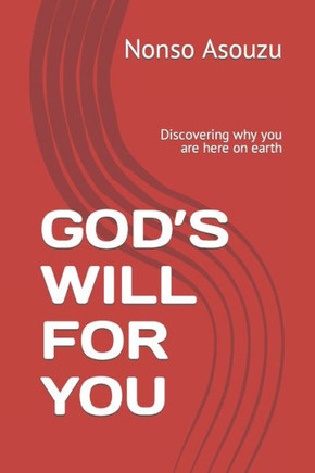 God's Will for You: Discovering why you are here on earth