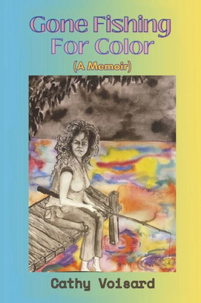 Gone Fishing for Color: (A Memoir)