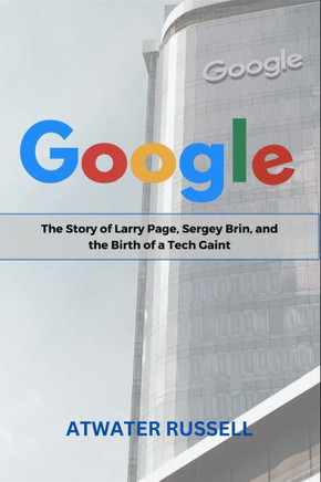 Google: The Story of Larry Page, Sergey Brin and the Birth of a Tech Gaint