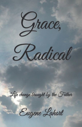 Grace, Radical: Life change brought by the Father