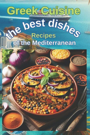 Greek Cuisine: A beautiful book/manual of recipes of Greek gastronomy, simple and fun to put into practice and enjoy the dishes with