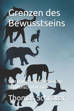 Grenzen des Bewusstseins: Suizid und Selbstzerstörung bei Mensch und Tier