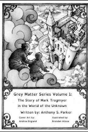 Grey Matter Series Volume 1: : The Story of Mark Trogmyer in the World of the Unknown