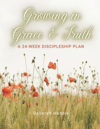 Growing in Grace and Truth: A 24-Week Discipleship Plan