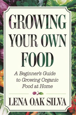Growing Your Own Food: A Beginner's Guide to Growing Organic Food at Home.