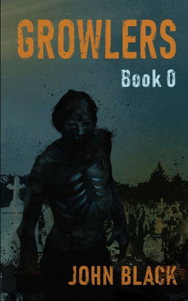 Growlers Book 0: A Zombie Apocalypse Thriller (Short Story)