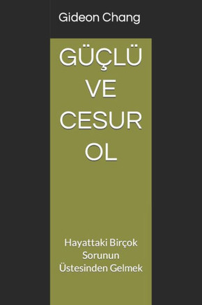 Güçlü Ve Cesur Ol: Hayattaki Birçok Sorunun Üstesinden Gelmek