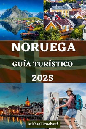 Guía de Turístico de Noruega: Su manual esencial con información local, consejos de expertos, aventuras al aire libre, experiencias culinarias y tod